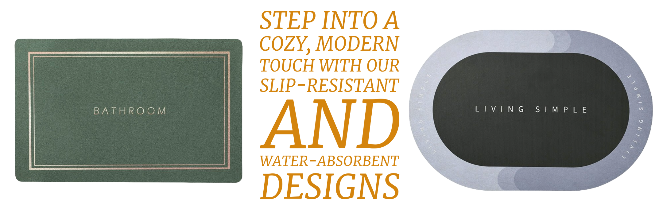 Step Into a Cozy, Modern Touch with Our Slip-Resistant and Water-Absorbent Designs